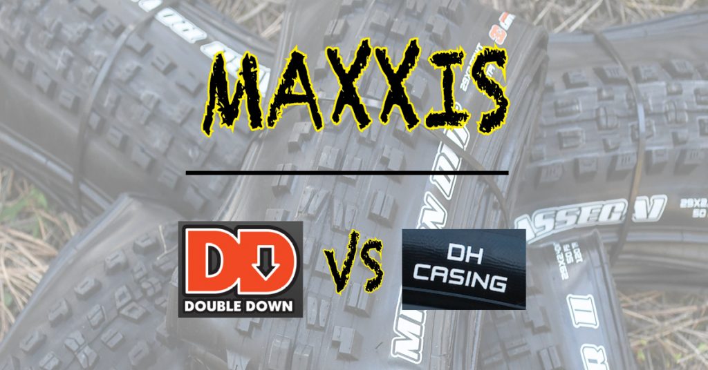 Maxxis DoubleDown vs. DH Casing 