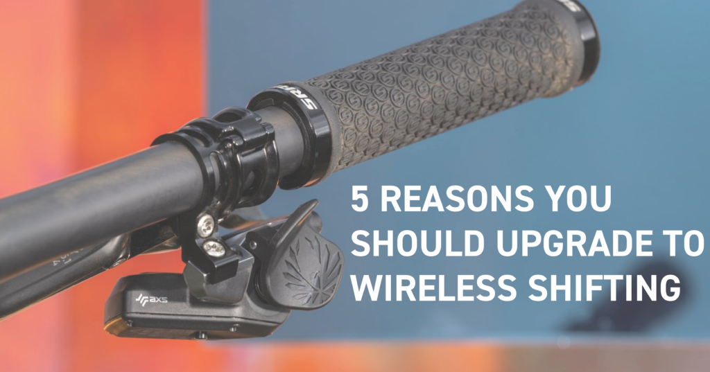 5 Reasons You Should Upgrade to Wireless Shifting for Your MTB