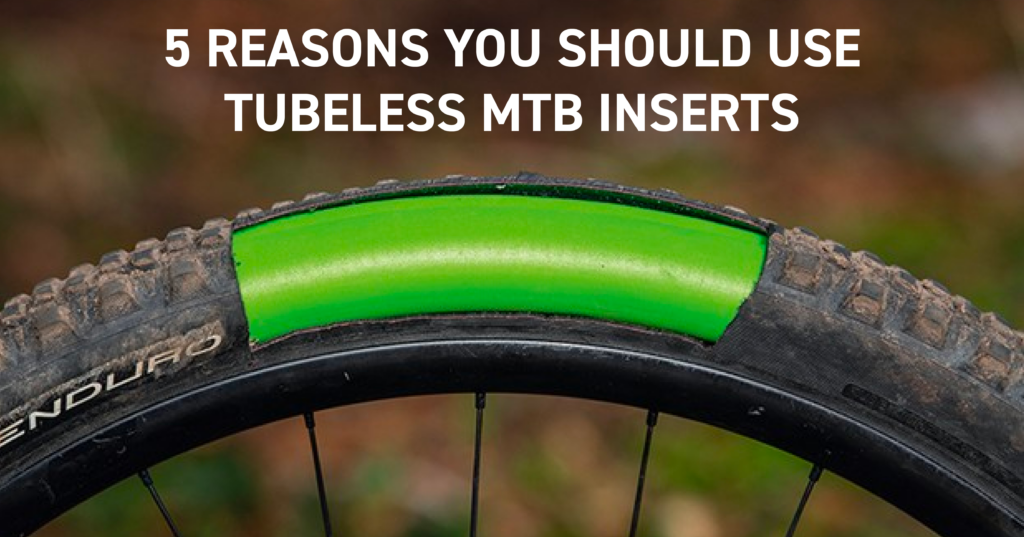 5 Reasons You Should Use Tubeless MTB Inserts